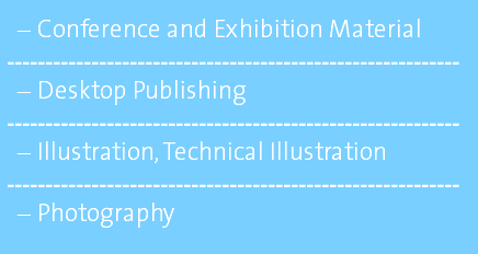Conference and Exhibition Material ----------------------------------------------------------- Desktop Publishing ----------------------------------------------------------- Illustration, Technical Illustration ----------------------------------------------------------- Photography