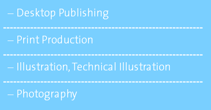 Desktop Publishing ----------------------------------------------------------- Print Production ----------------------------------------------------------- Illustration, Technical Illustration ----------------------------------------------------------- Photography