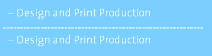 Design and Print Production ----------------------------------------------------------- Design and Print Production
